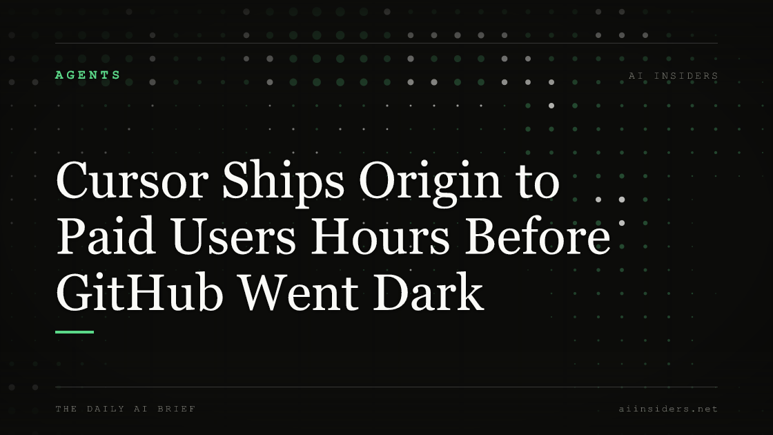 Cursor Ships Origin to Paid Users Hours Before GitHub Went Dark, featured image for AI Insiders