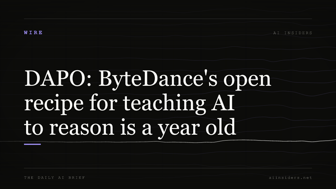 DAPO: ByteDance's open recipe for teaching AI to reason is a year old, featured image for AI Insiders