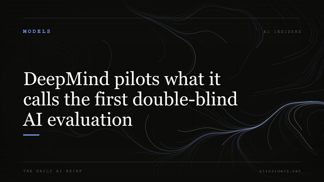 DeepMind pilots what it calls the first double-blind AI evaluation, featured image for AI Insiders