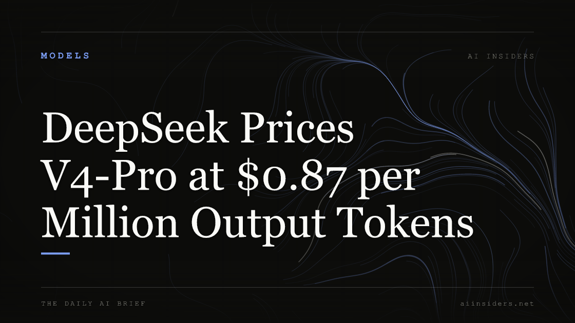 DeepSeek Prices V4-Pro at $0.87 per Million Output Tokens, featured image for AI Insiders