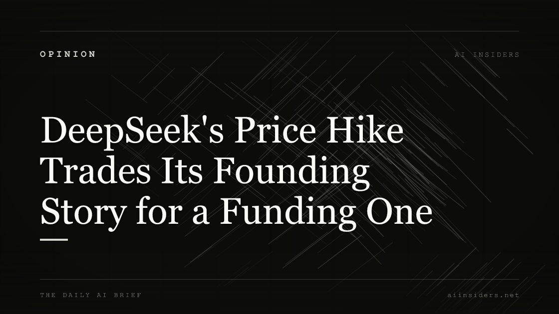 DeepSeek's Price Hike Trades Its Founding Story for a Funding One, featured image for AI Insiders