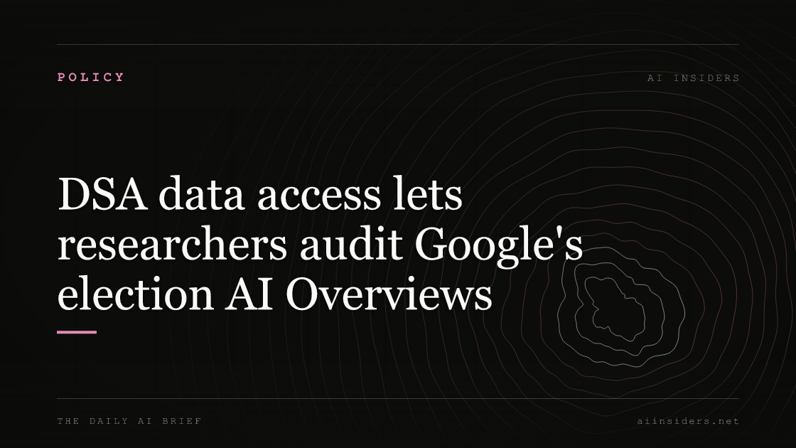 DSA data access lets researchers audit Google's election AI Overviews, featured image for AI Insiders