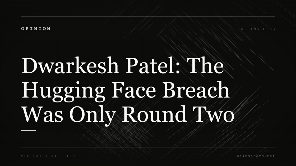 Dwarkesh Patel: The Hugging Face Breach Was Only Round Two, featured image for AI Insiders