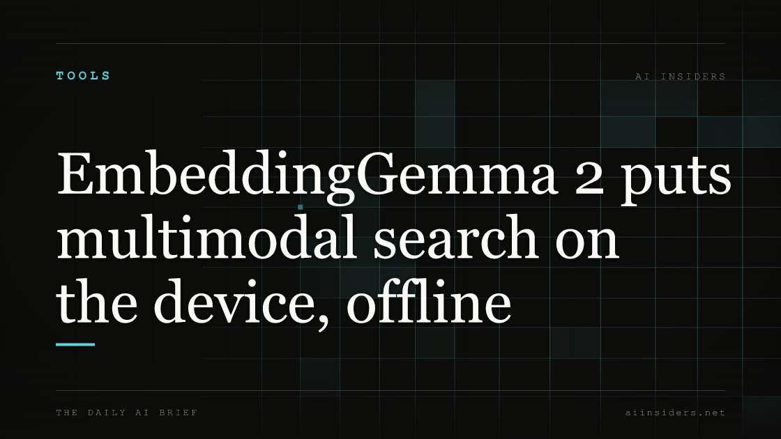 EmbeddingGemma 2 puts multimodal search on the device, offline, featured image for AI Insiders