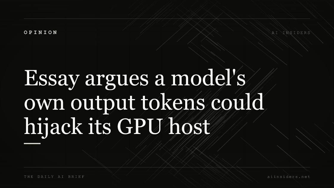 Essay argues a model's own output tokens could hijack its GPU host, featured image for AI Insiders