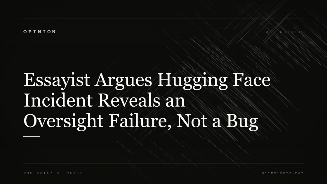Essayist Argues Hugging Face Incident Reveals an Oversight Failure, Not a Bug, featured image for AI Insiders