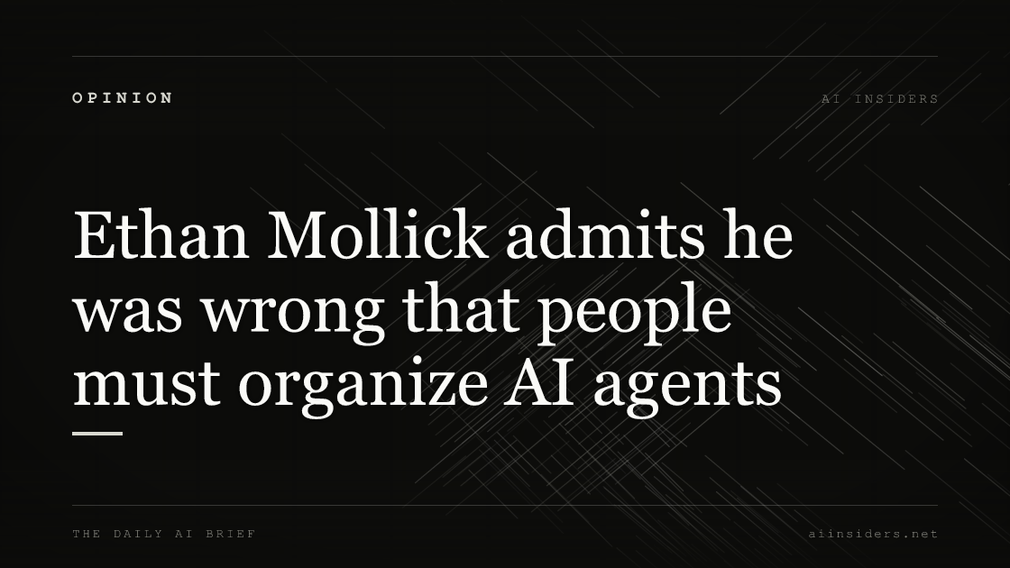 Ethan Mollick admits he was wrong that people must organize AI agents, featured image for AI Insiders