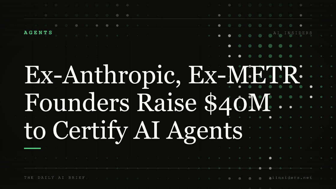 Ex-Anthropic, Ex-METR Founders Raise $40M to Certify AI Agents, featured image for AI Insiders