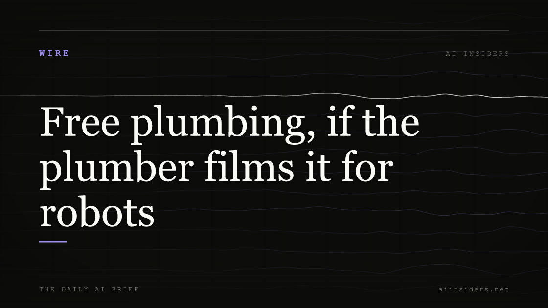 Free plumbing, if the plumber films it for robots, featured image for AI Insiders