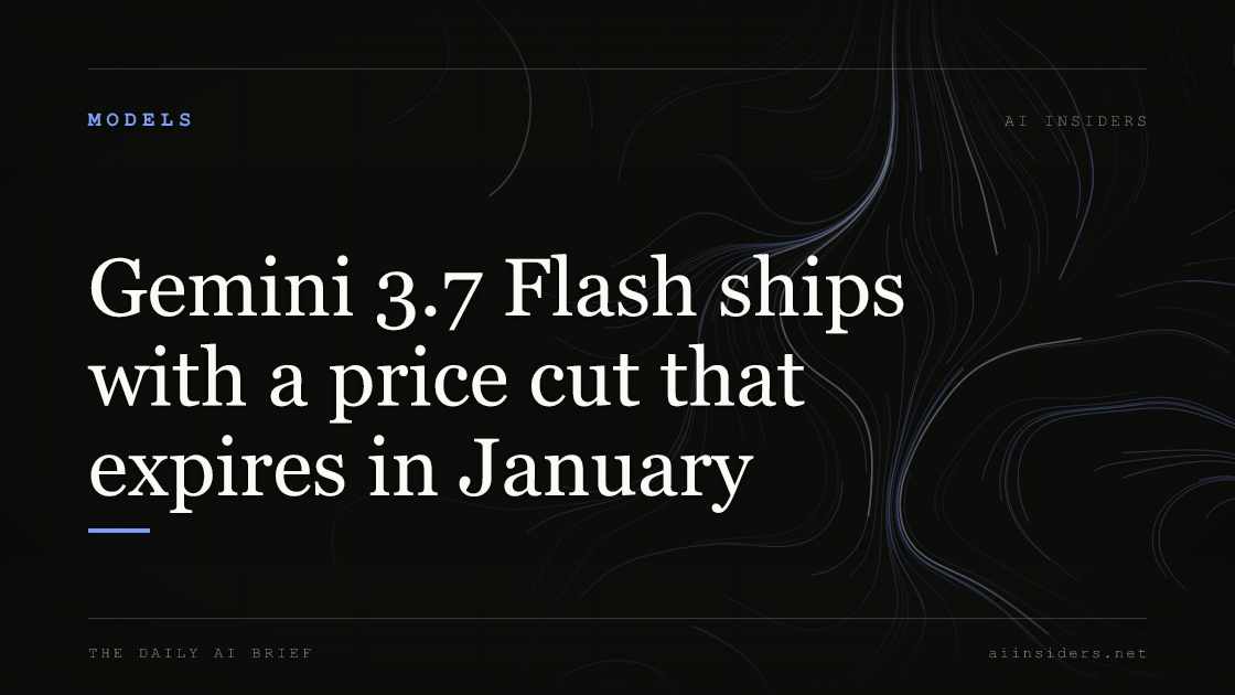 Gemini 3.7 Flash ships with a price cut that expires in January, featured image for AI Insiders