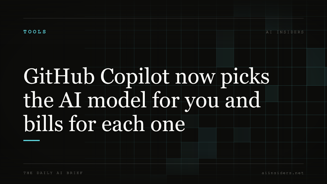 GitHub Copilot now picks the AI model for you and bills for each one, featured image for AI Insiders