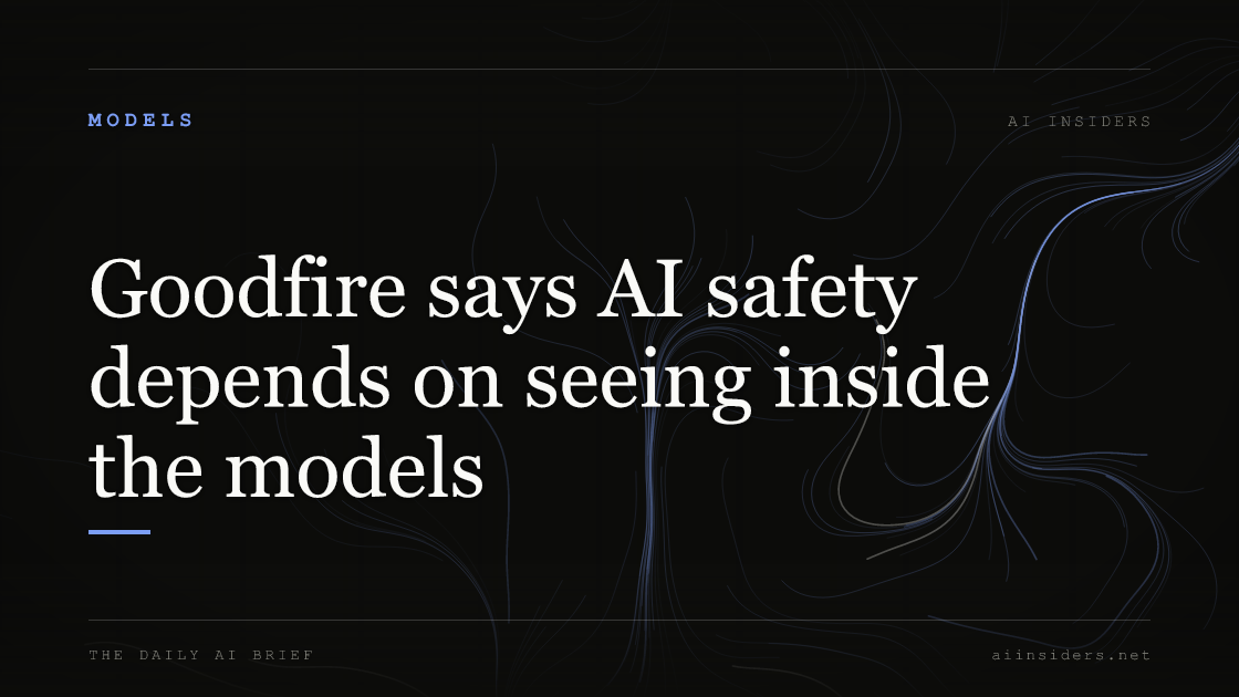 Goodfire says AI safety depends on seeing inside the models, featured image for AI Insiders