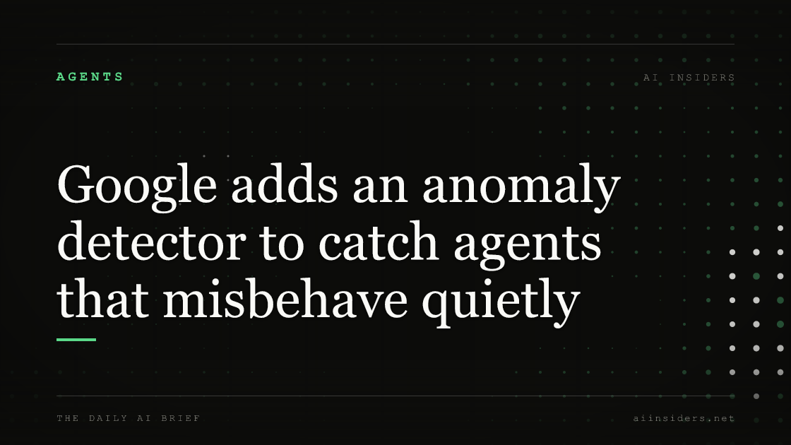 Google adds an anomaly detector to catch agents that misbehave quietly, featured image for AI Insiders