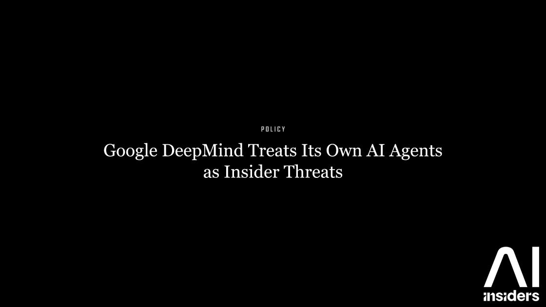 Google DeepMind Treats Its Own AI Agents as Insider Threats — featured image for AI Insiders