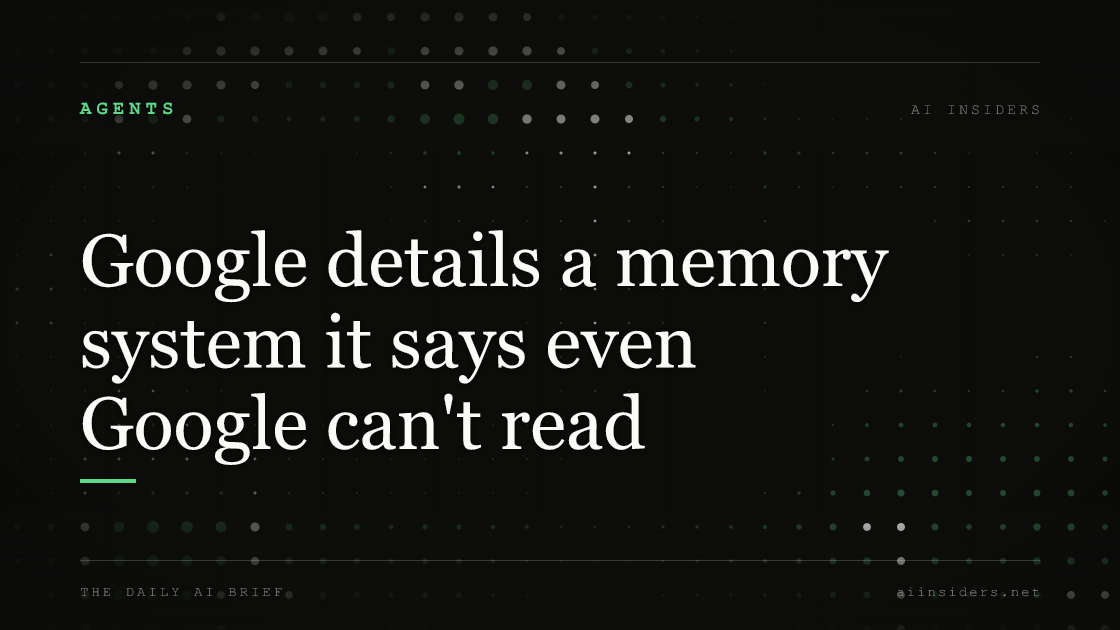 Google details a memory system it says even Google can't read, featured image for AI Insiders