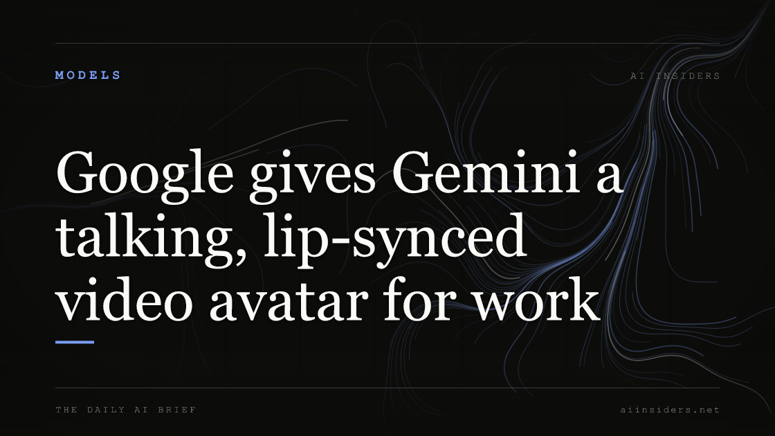 Google gives Gemini a talking, lip-synced video avatar for work, featured image for AI Insiders