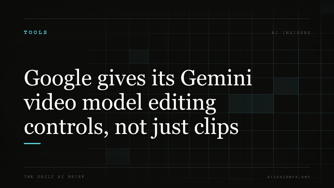 Google gives its Gemini video model editing controls, not just clips, featured image for AI Insiders
