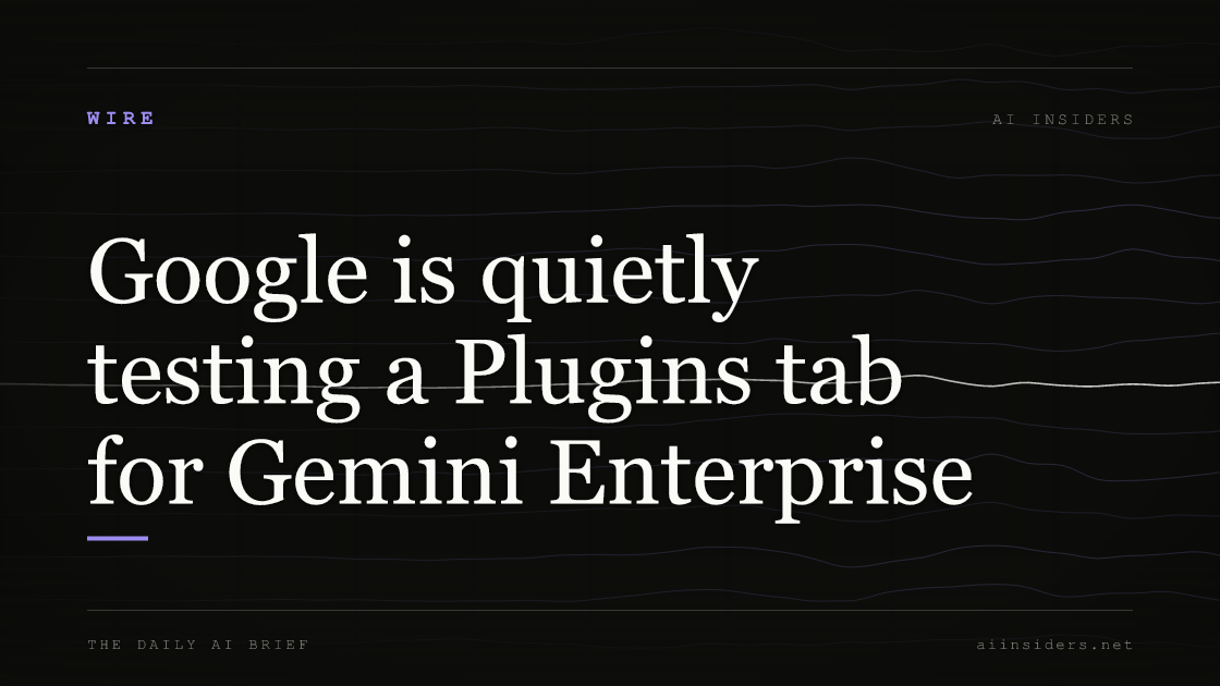 Google is quietly testing a Plugins tab for Gemini Enterprise, featured image for AI Insiders