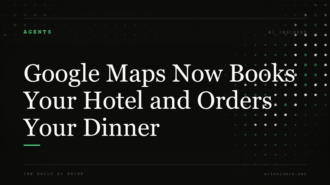 Google Maps Now Books Your Hotel and Orders Your Dinner, featured image for AI Insiders