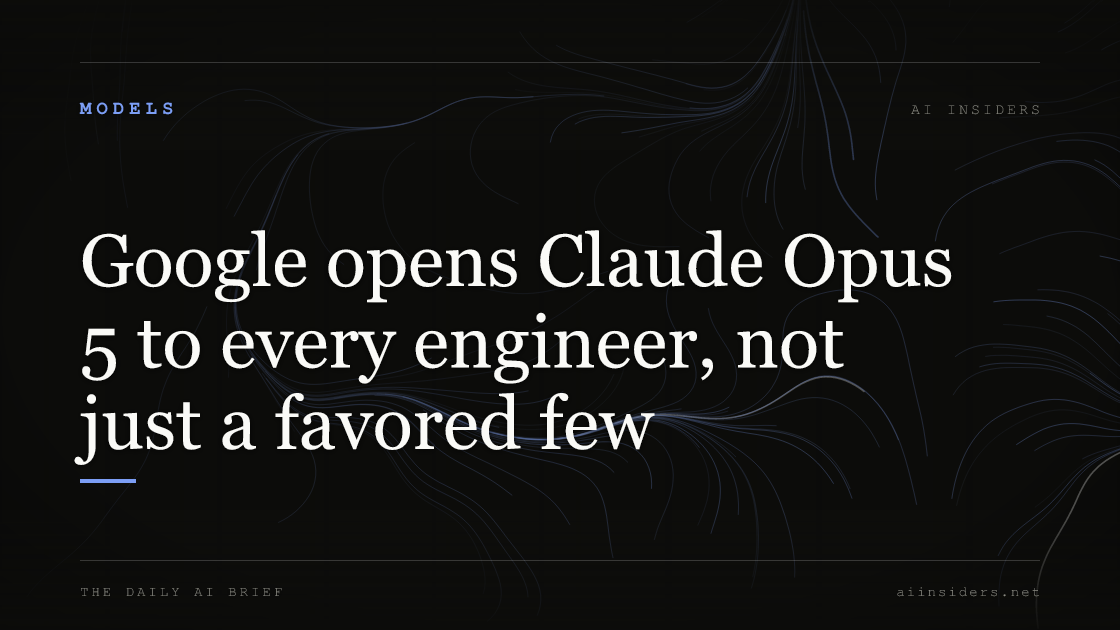 Google opens Claude Opus 5 to every engineer, not just a favored few, featured image for AI Insiders