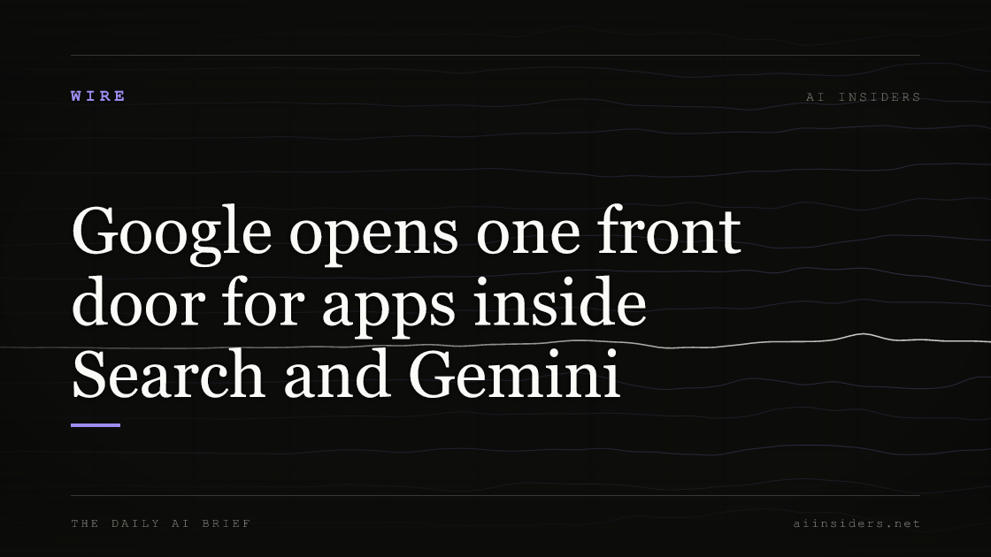 Google opens one front door for apps inside Search and Gemini, featured image for AI Insiders