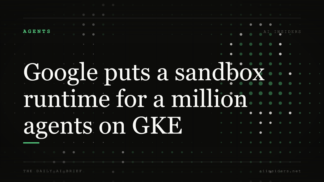Google puts a sandbox runtime for a million agents on GKE, featured image for AI Insiders