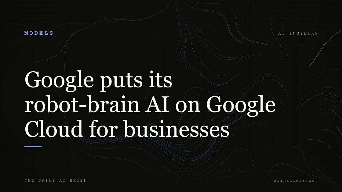Google puts its robot-brain AI on Google Cloud for businesses, featured image for AI Insiders