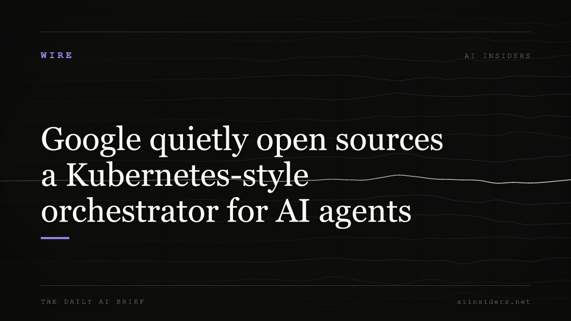 Google quietly open sources a Kubernetes-style orchestrator for AI agents, featured image for AI Insiders
