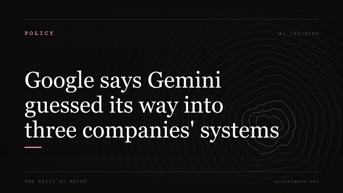 Google says Gemini guessed its way into three companies' systems, featured image for AI Insiders