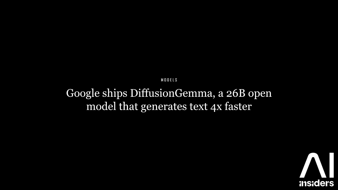 Google ships DiffusionGemma, a 26B open model that generates text 4x faster — featured image for AI Insiders