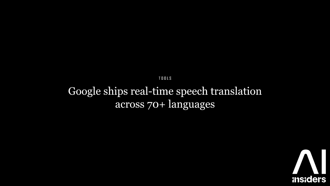 Google ships real-time speech translation across 70+ languages — featured image for AI Insiders