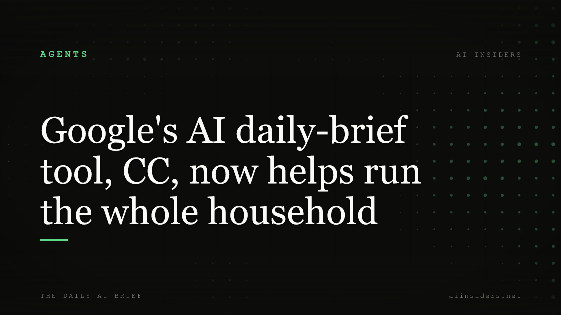 Google's AI daily-brief tool, CC, now helps run the whole household, featured image for AI Insiders