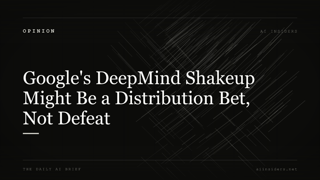 Google's DeepMind Shakeup Might Be a Distribution Bet, Not Defeat, featured image for AI Insiders