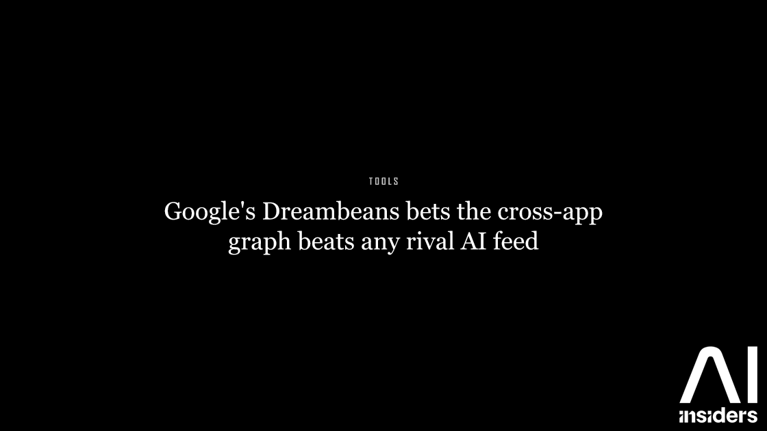 Google's Dreambeans bets the cross-app graph beats any rival AI feed — featured image for AI Insiders