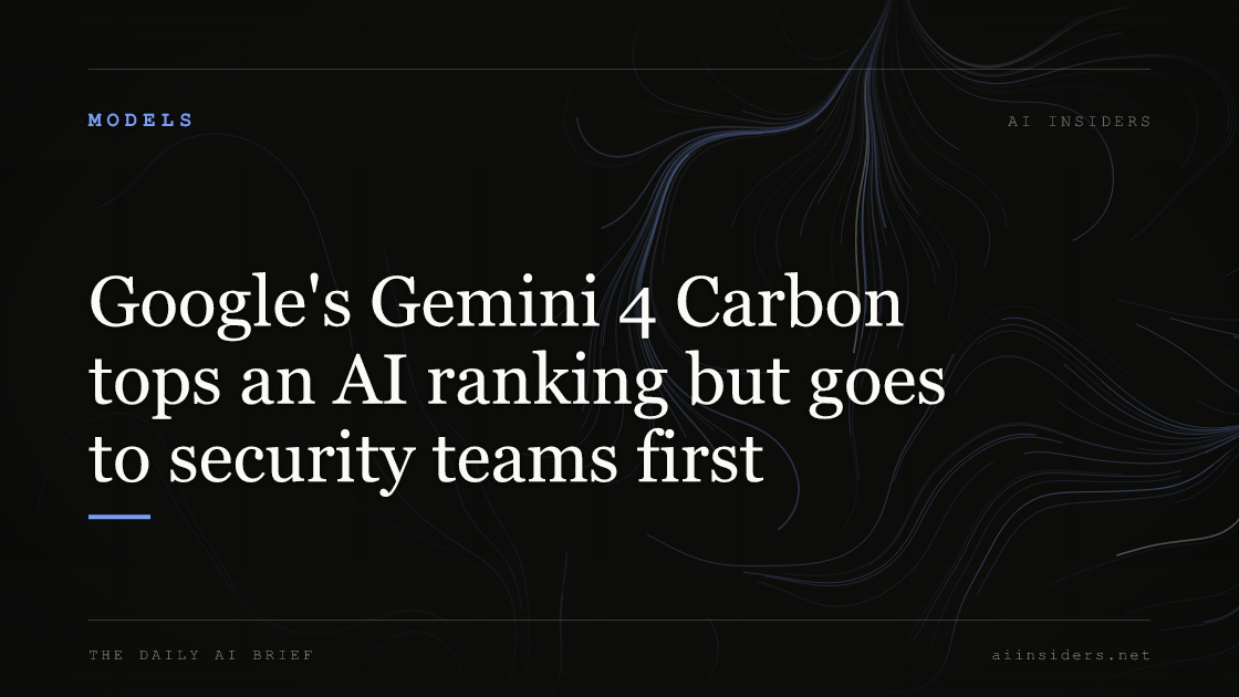 Google's Gemini 4 Carbon tops an AI ranking but goes to security teams first, featured image for AI Insiders