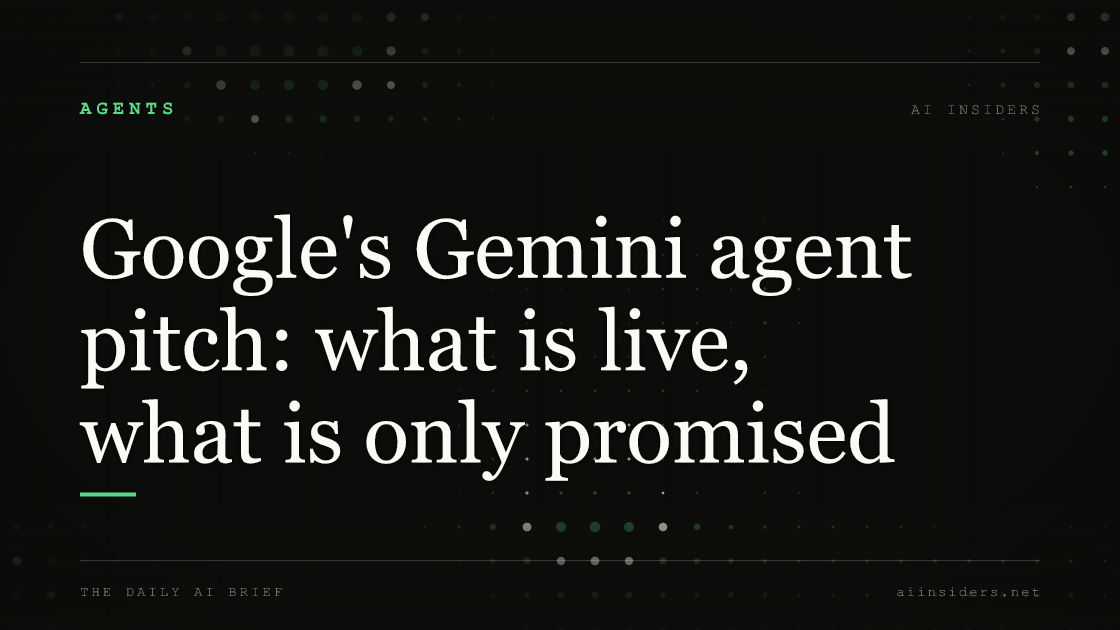 Google's Gemini agent pitch: what is live, what is only promised, featured image for AI Insiders