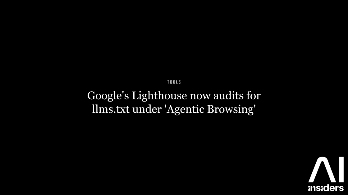 Google's Lighthouse now audits for llms.txt under 'Agentic Browsing' — featured image for AI Insiders