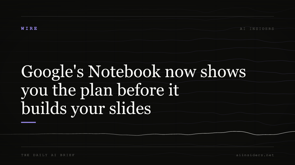 Google's Notebook now shows you the plan before it builds your slides, featured image for AI Insiders
