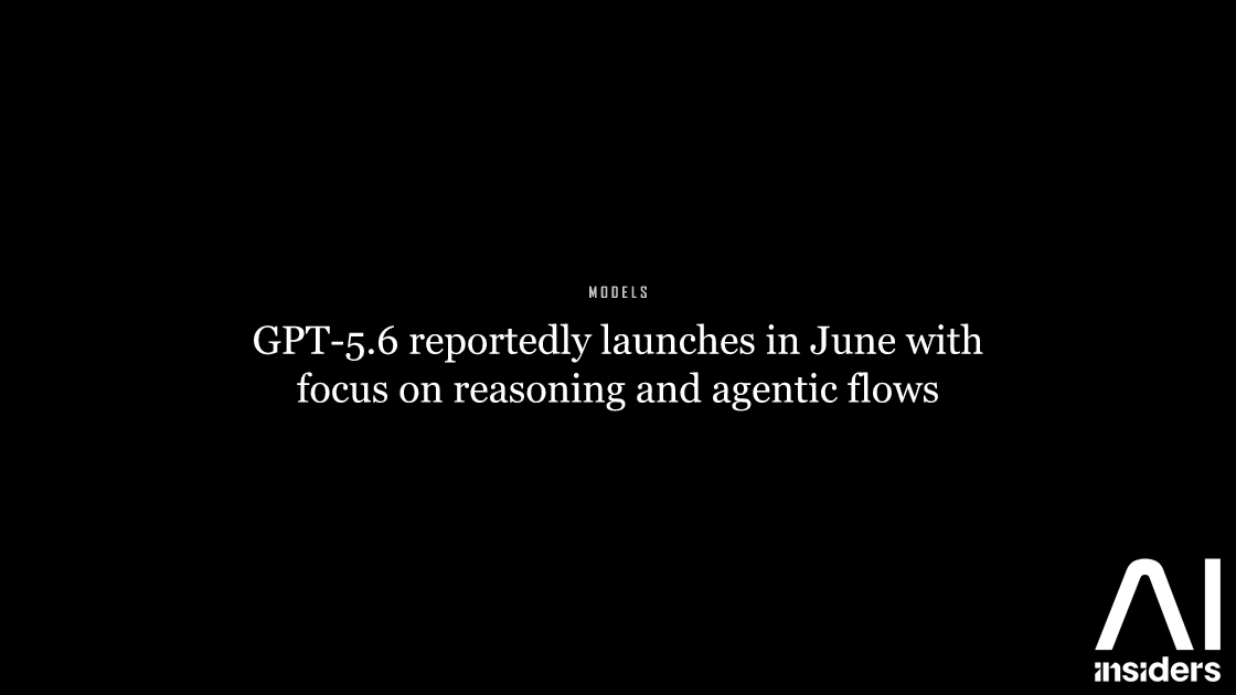 GPT-5.6 reportedly launches in June with focus on reasoning and agentic flows — featured image for AI Insiders
