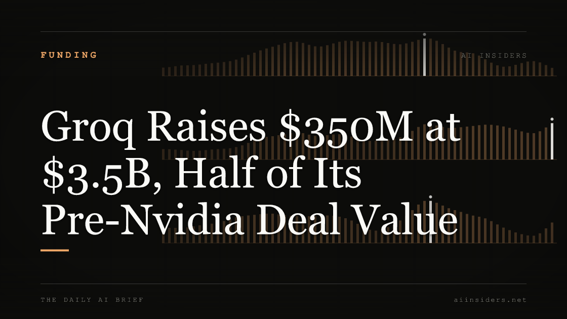 Groq Raises $350M at $3.5B, Half of Its Pre-Nvidia Deal Value, featured image for AI Insiders