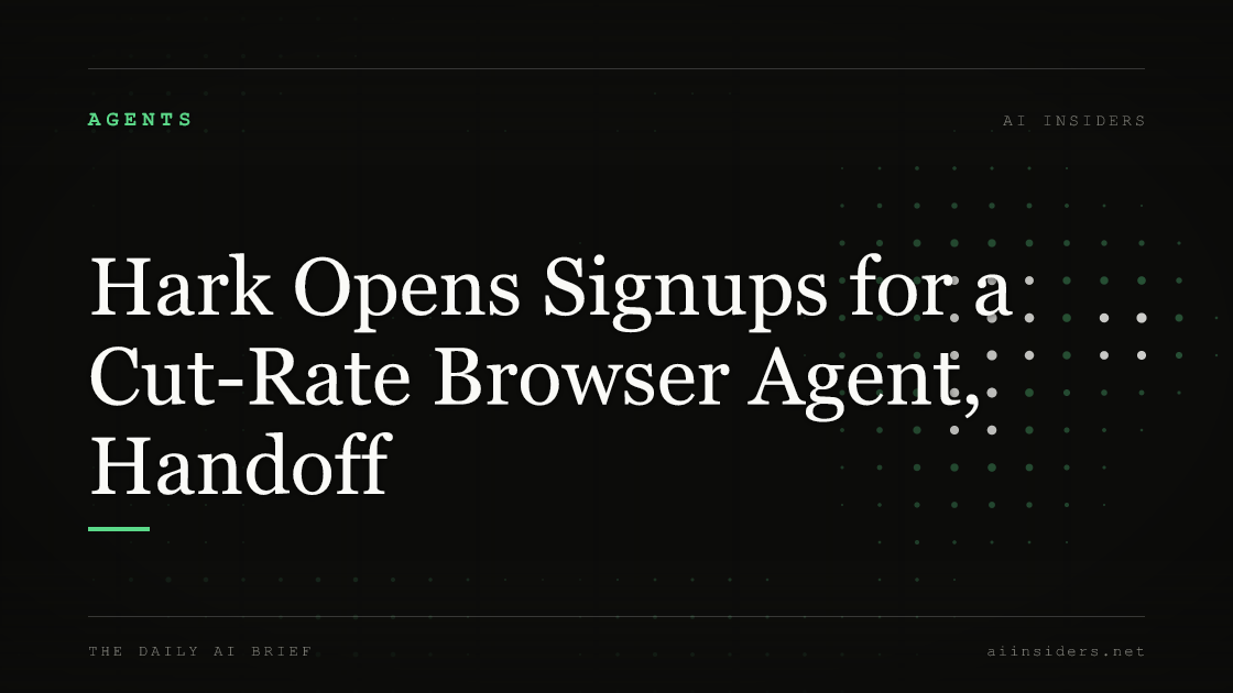 Hark Opens Signups for a Cut-Rate Browser Agent, Handoff, featured image for AI Insiders
