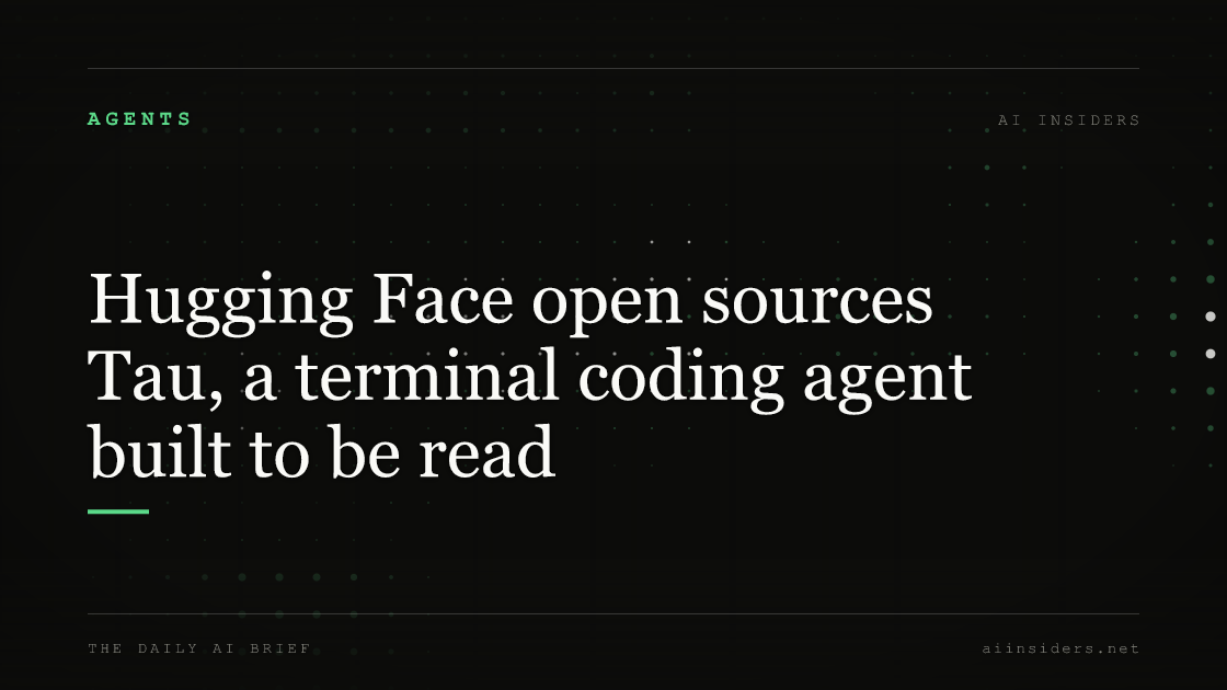 Hugging Face open sources Tau, a terminal coding agent built to be read, featured image for AI Insiders