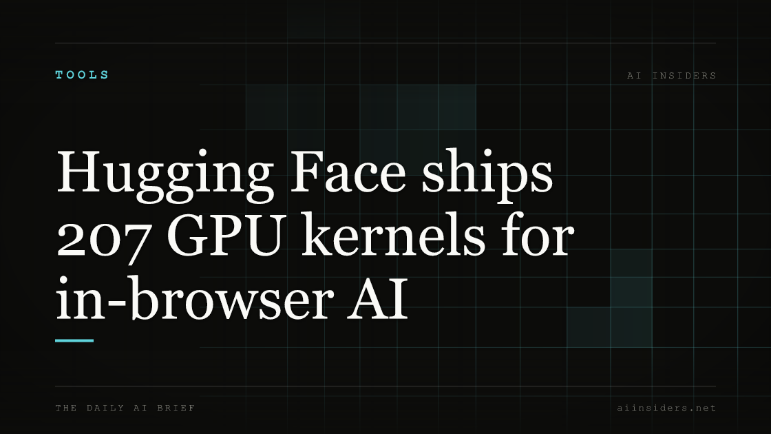 Hugging Face ships 207 GPU kernels for in-browser AI, featured image for AI Insiders
