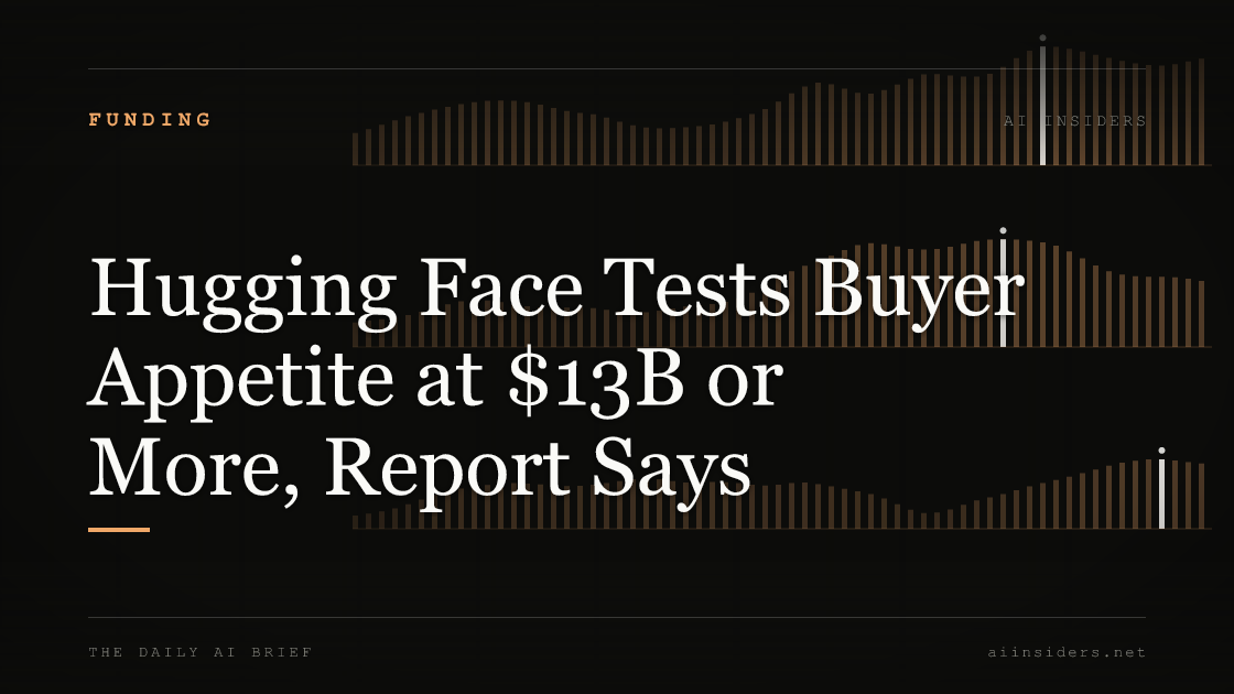 Hugging Face Tests Buyer Appetite at $13B or More, Report Says, featured image for AI Insiders