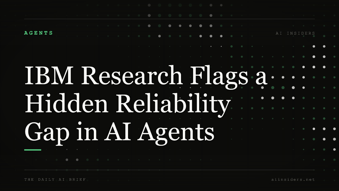 IBM Research Flags a Hidden Reliability Gap in AI Agents, featured image for AI Insiders