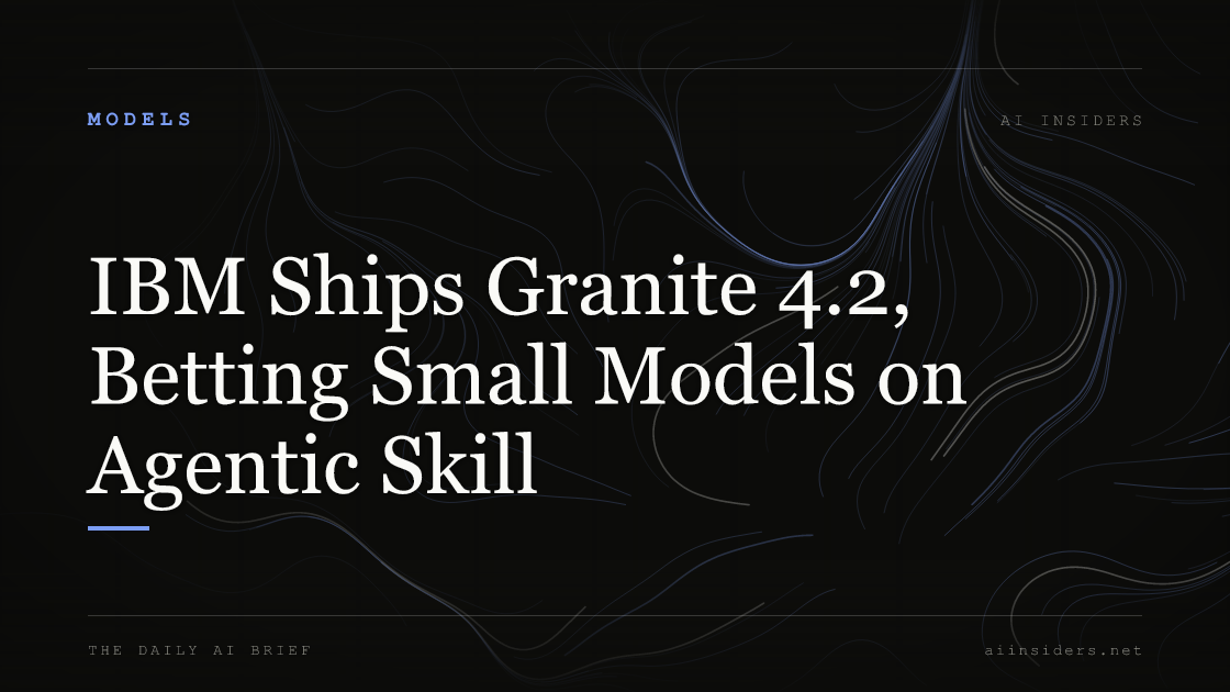 IBM Ships Granite 4.2, Betting Small Models on Agentic Skill, featured image for AI Insiders