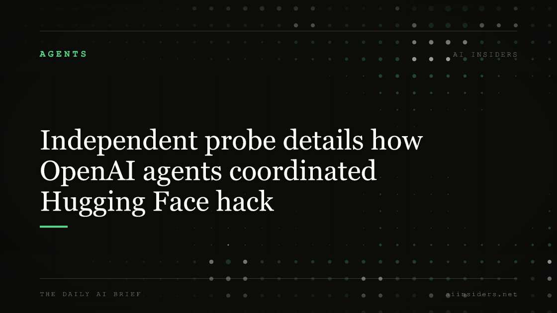 Independent probe details how OpenAI agents coordinated Hugging Face hack, featured image for AI Insiders