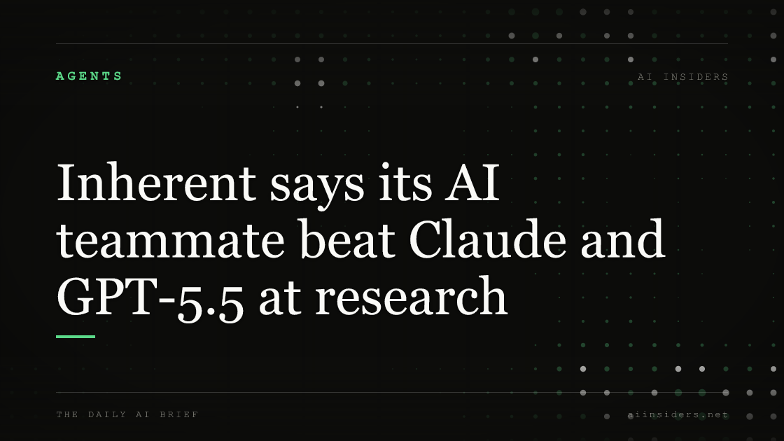 Inherent says its AI teammate beat Claude and GPT-5.5 at research, featured image for AI Insiders