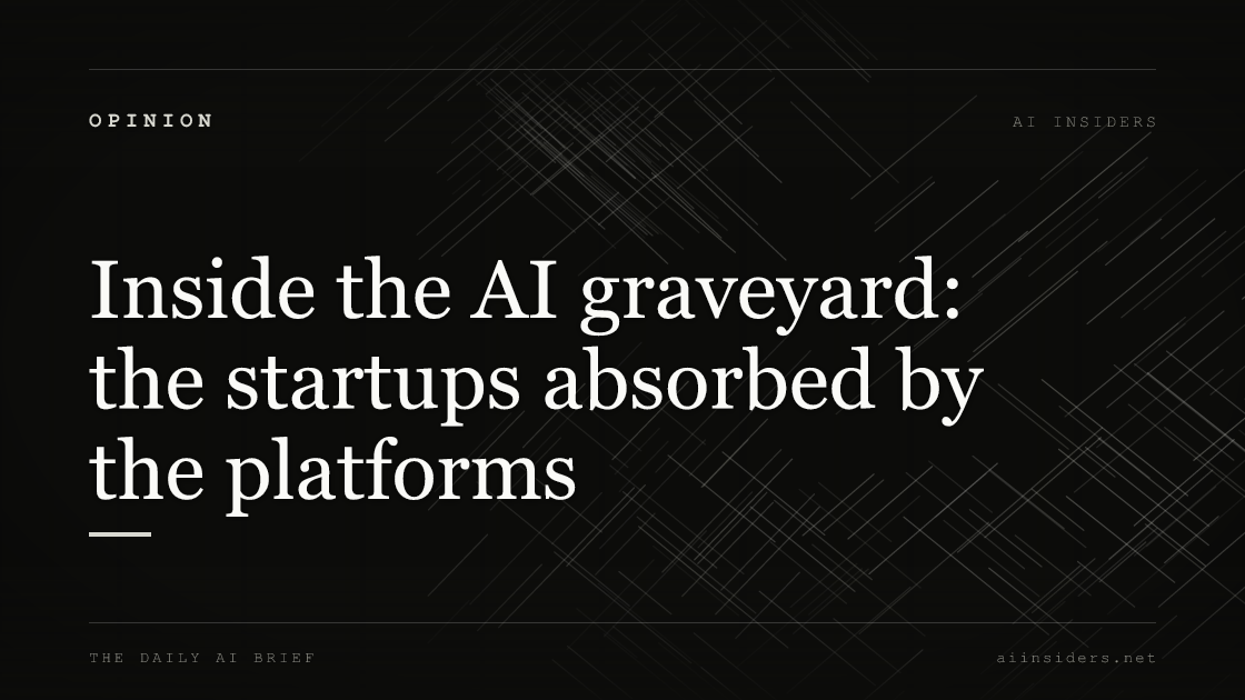 Inside the AI graveyard: the startups absorbed by the platforms, featured image for AI Insiders