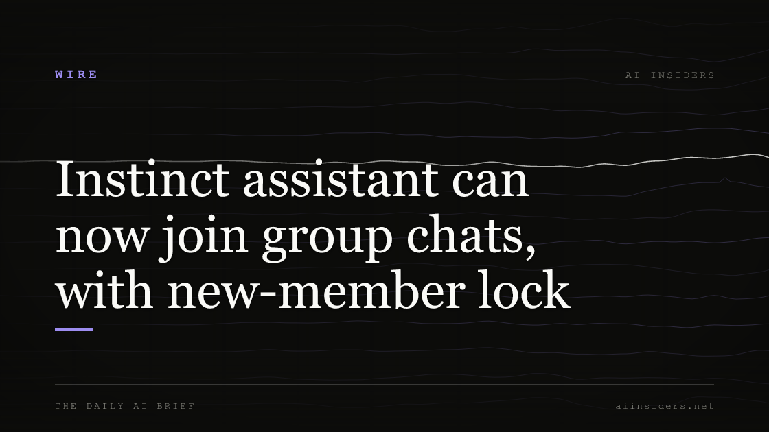 Instinct assistant can now join group chats, with new-member lock, featured image for AI Insiders